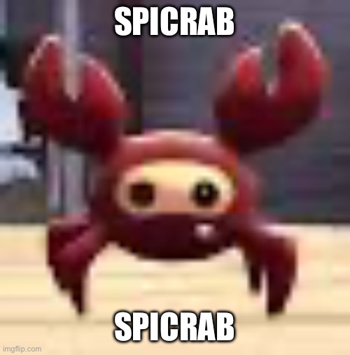 SPICRAB; SPICRAB | made w/ Imgflip meme maker