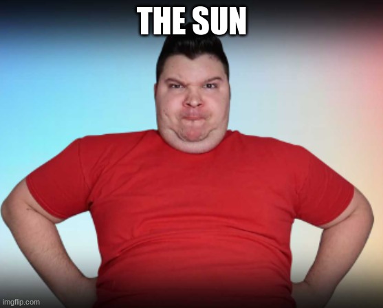 THE SUN | made w/ Imgflip meme maker