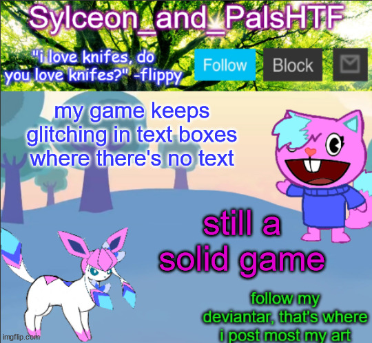 my game keeps glitching in text boxes where there's no text; still a solid game | image tagged in sylceon_and_pals | made w/ Imgflip meme maker