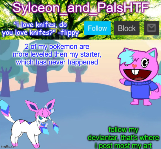 2 of my pokemon are more leveled then my starter, which has never happened | image tagged in sylceon_and_pals | made w/ Imgflip meme maker
