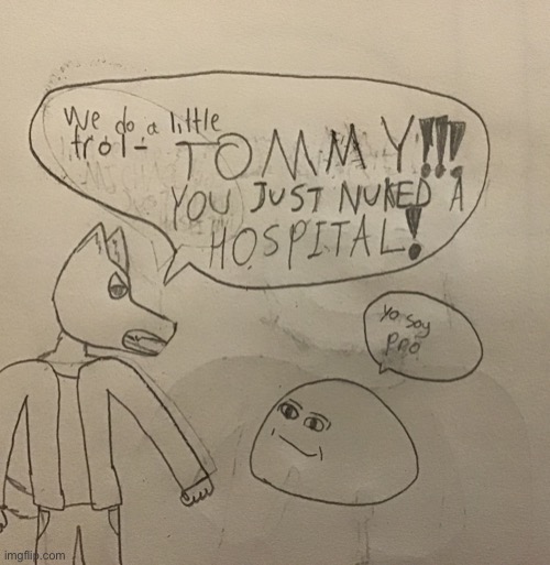 yo soy pro | image tagged in tommy you just nuked a hospital | made w/ Imgflip meme maker