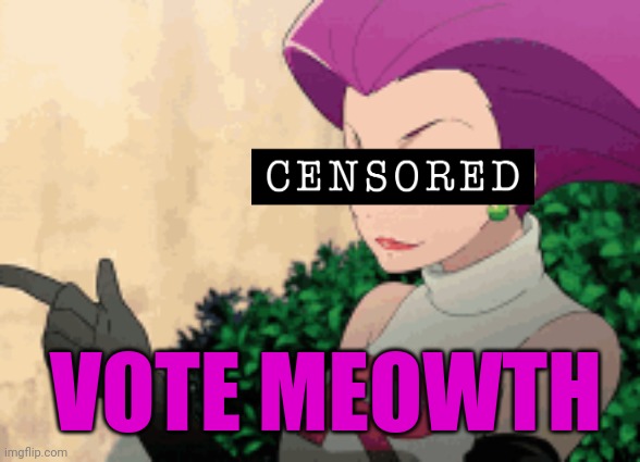 Random girls on the street can't be wrong. Unless they're asking for money. Don't fall for that shit. They're probably on the ba | VOTE MEOWTH | image tagged in stop it get some help,team rocket,vote,meowth | made w/ Imgflip meme maker