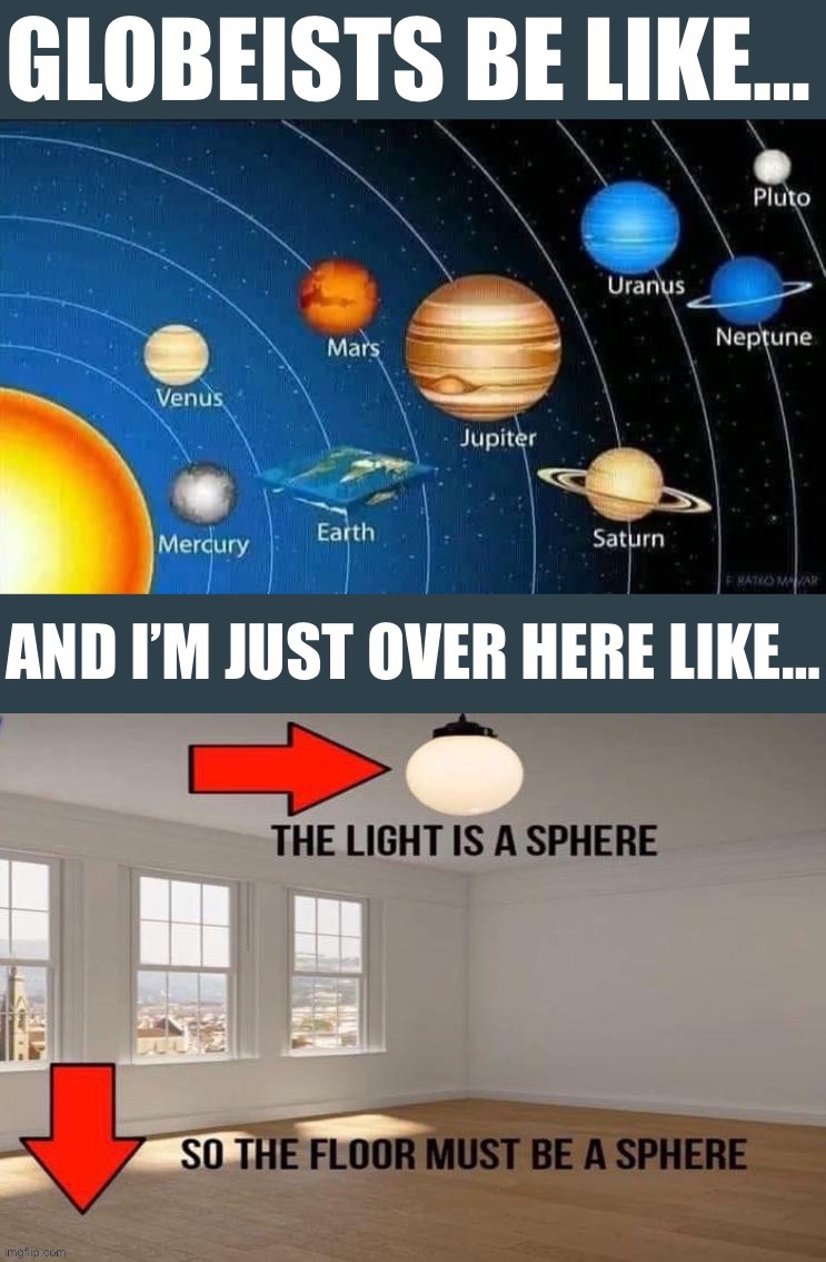 Hah! Another Globeist logic fail! You can’t make this stuff up! XD | image tagged in globeists vs flat earth theory,globeists,flat earth,flat earthers,flat earth club,flat earth dome | made w/ Imgflip meme maker