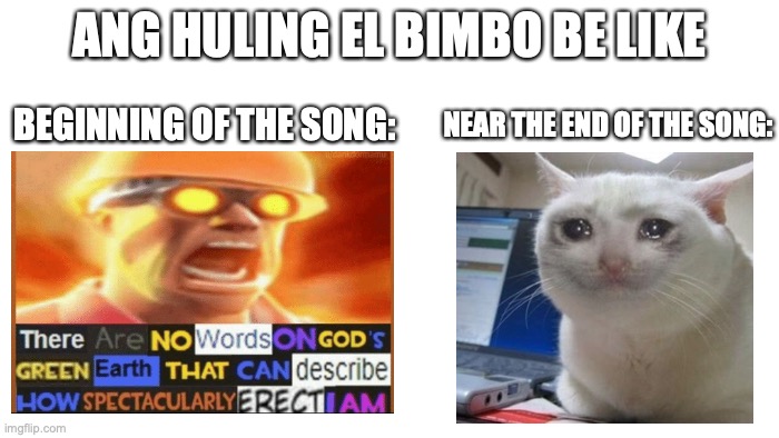 only Filipinos who have heard the song know what I mean | ANG HULING EL BIMBO BE LIKE; BEGINNING OF THE SONG:; NEAR THE END OF THE SONG: | image tagged in transparent | made w/ Imgflip meme maker