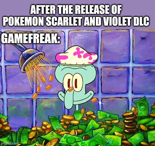 Money Bath | AFTER THE RELEASE OF POKEMON SCARLET AND VIOLET DLC; GAMEFREAK: | image tagged in money bath,pokemon memes,pokemon,nintendo switch,nintendo,money | made w/ Imgflip meme maker