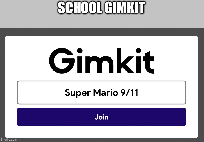 SCHOOL GIMKIT | made w/ Imgflip meme maker