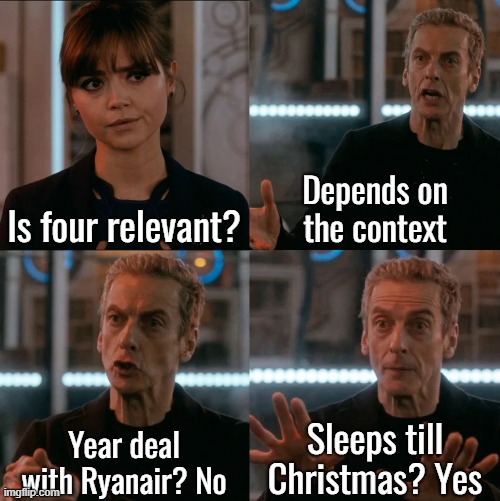 The relevance of 4 this year | Depends on the context; Is four relevant? Sleeps till Christmas? Yes; Year deal with Ryanair? No | image tagged in is four a lot,christmas,ryanair,doctor who | made w/ Imgflip meme maker