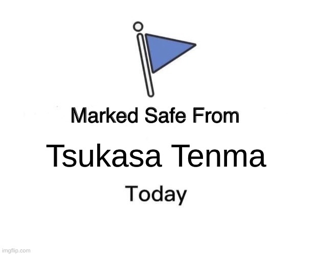 Marked Safe From Meme | Tsukasa Tenma | image tagged in memes,marked safe from | made w/ Imgflip meme maker