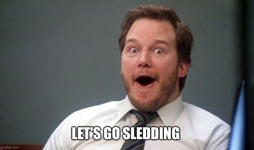 Oooohhhh | LET'S GO SLEDDING | image tagged in oooohhhh | made w/ Imgflip meme maker