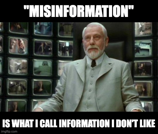 Should have a picture of Zuck's face here ... | "MISINFORMATION"; IS WHAT I CALL INFORMATION I DON'T LIKE | image tagged in architect matrix,misinformation,lying facebook | made w/ Imgflip meme maker