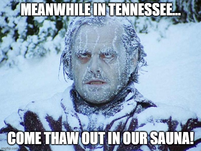 Frozen Jack Nicholson | MEANWHILE IN TENNESSEE... COME THAW OUT IN OUR SAUNA! | image tagged in frozen jack nicholson | made w/ Imgflip meme maker