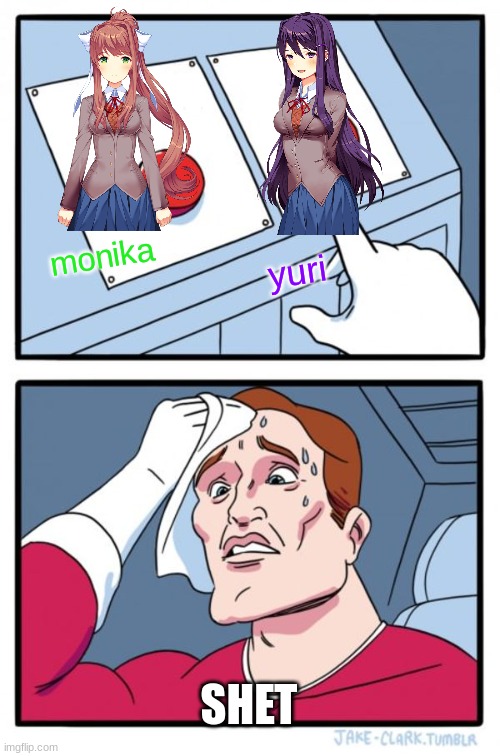Two Buttons | monika; yuri; SHET | image tagged in memes,two buttons,ddlc | made w/ Imgflip meme maker