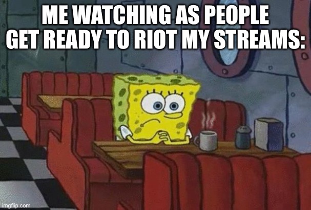 I’m comment banned so i cant do shit | ME WATCHING AS PEOPLE GET READY TO RIOT MY STREAMS: | image tagged in moment of silence | made w/ Imgflip meme maker