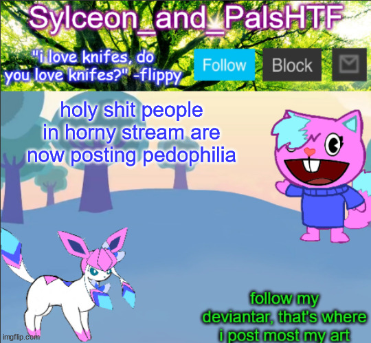 holy shit people in horny stream are now posting pedophilia | image tagged in sylceon_and_pals | made w/ Imgflip meme maker