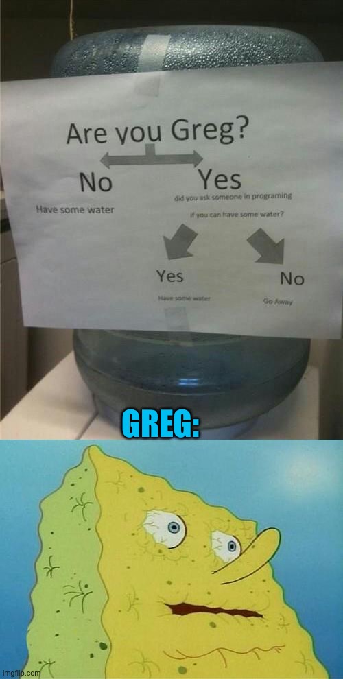 Thirsty | GREG: | image tagged in thirsty spongebob,memes,funny | made w/ Imgflip meme maker