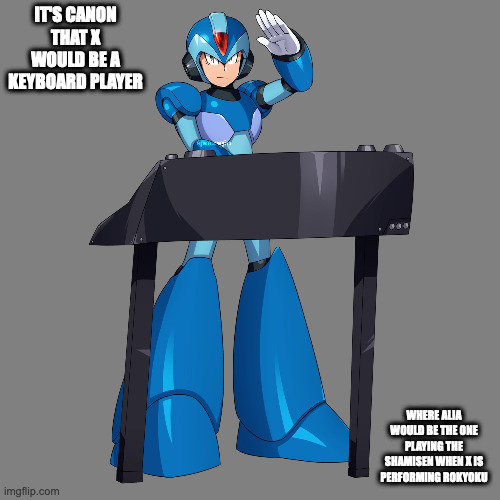 X With Keyboard | IT'S CANON THAT X WOULD BE A KEYBOARD PLAYER; WHERE ALIA WOULD BE THE ONE PLAYING THE SHAMISEN WHEN X IS PERFORMING ROKYOKU | image tagged in megaman x,x,memes | made w/ Imgflip meme maker