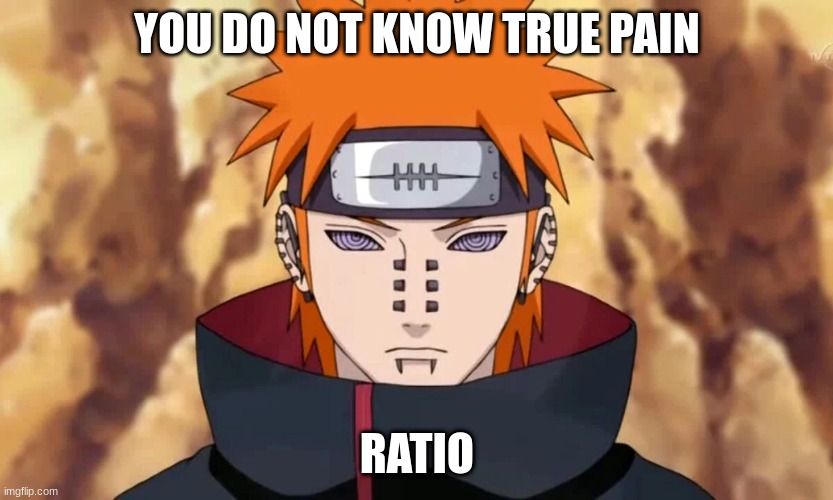 ratio | YOU DO NOT KNOW TRUE PAIN; RATIO | made w/ Imgflip meme maker