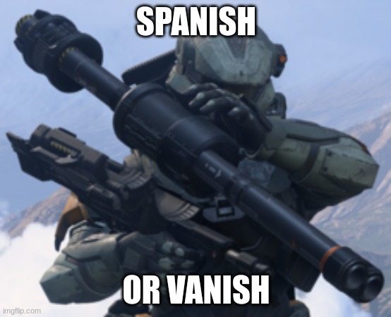 a bad day to be on the covenant side in halo | SPANISH; OR VANISH | image tagged in funny | made w/ Imgflip meme maker