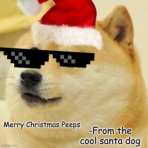 Cool Santa Dog | Merry Christmas Peeps; -From the cool santa dog | image tagged in dogs | made w/ Imgflip meme maker
