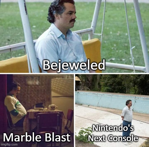 Sad Pablo Escobar Meme | Bejeweled Marble Blast Nintendo's Next Console | image tagged in memes,sad pablo escobar | made w/ Imgflip meme maker