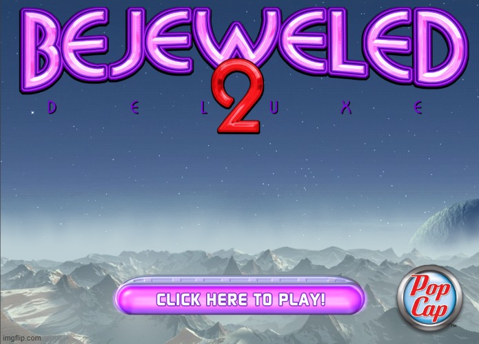 Used in comment | image tagged in bejeweled 2 title screen | made w/ Imgflip meme maker