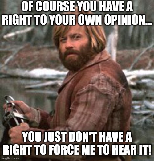 If opinions were really important, this wouldn't be true | OF COURSE YOU HAVE A RIGHT TO YOUR OWN OPINION... YOU JUST DON'T HAVE A RIGHT TO FORCE ME TO HEAR IT! | image tagged in redford nod of approval,opinion,the truth,social media,sudden realization | made w/ Imgflip meme maker