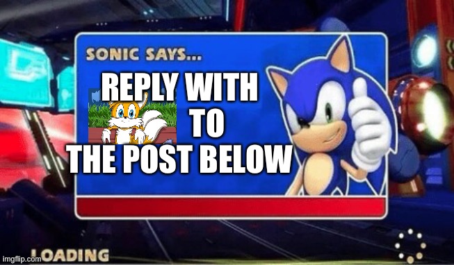 Sonic Says | REPLY WITH          TO THE POST BELOW | image tagged in sonic says | made w/ Imgflip meme maker