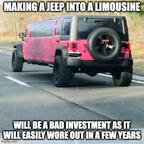 Long Jeep | MAKING A JEEP INTO A LIMOUSINE; WILL BE A BAD INVESTMENT AS IT WILL EASILY WORE OUT IN A FEW YEARS | image tagged in cars,memes | made w/ Imgflip meme maker