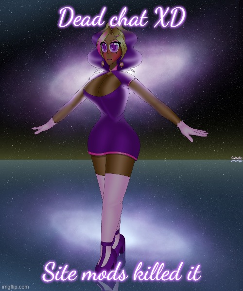 Kashiko galactic lake dance | Dead chat XD; Site mods killed it | image tagged in kashiko galactic lake dance | made w/ Imgflip meme maker
