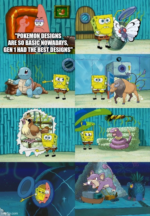 Admittedly, there are some good designs from gen 1, its just most are pretty basic | "POKEMON DESIGNS ARE SO BASIC NOWADAYS, GEN 1 HAD THE BEST DESIGNS" | image tagged in spongebob diapers meme,pokemon | made w/ Imgflip meme maker