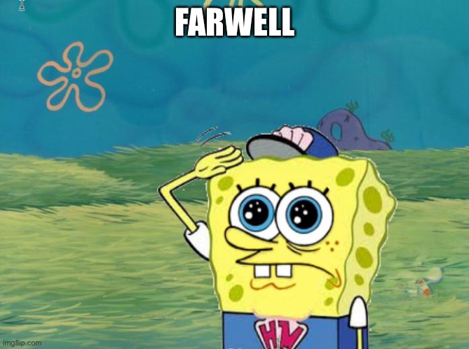 Spongebob salute | FARWELL | image tagged in spongebob salute | made w/ Imgflip meme maker