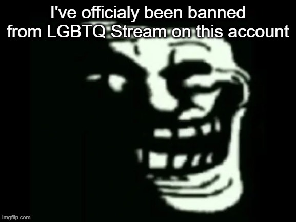 I commented "nor/mal" on a post asking for people's "pronouns" | I've officialy been banned from LGBTQ Stream on this account | made w/ Imgflip meme maker