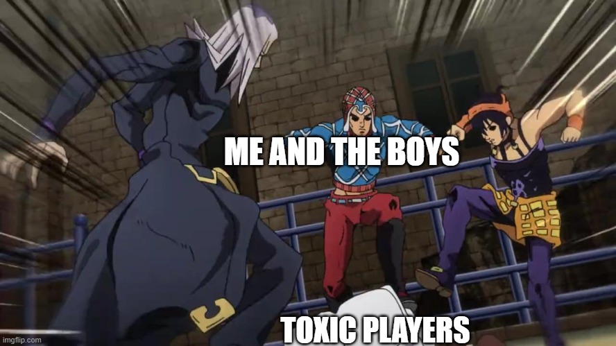 TALK S**T GET HIT | ME AND THE BOYS; TOXIC PLAYERS | image tagged in jojo gang beating up | made w/ Imgflip meme maker