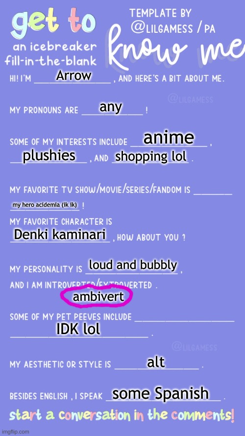 Made this few months ago | Arrow; any; anime; plushies; shopping lol; my hero acidemia (ik ik); Denki kaminari; loud and bubbly; ambivert; IDK lol; alt; some Spanish | image tagged in get to know fill in the blank | made w/ Imgflip meme maker