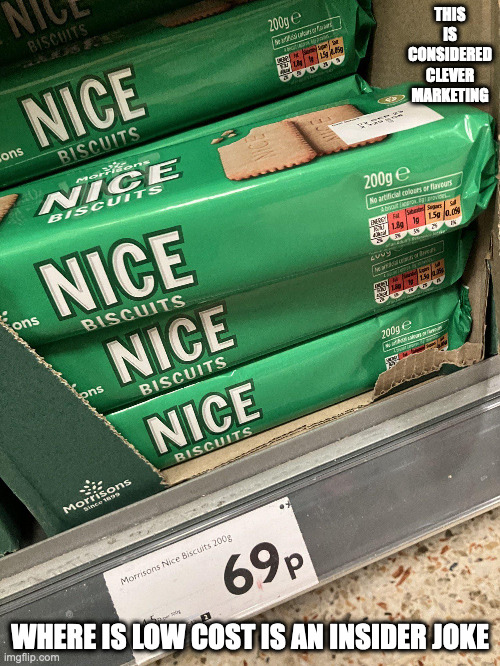 Nice Biscuits | THIS IS CONSIDERED CLEVER MARKETING; WHERE IS LOW COST IS AN INSIDER JOKE | image tagged in crackers,memes | made w/ Imgflip meme maker