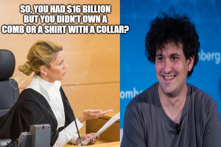 Crypto | SO, YOU HAD $16 BILLION BUT YOU DIDN'T OWN A COMB OR A SHIRT WITH A COLLAR? | image tagged in crypto | made w/ Imgflip meme maker