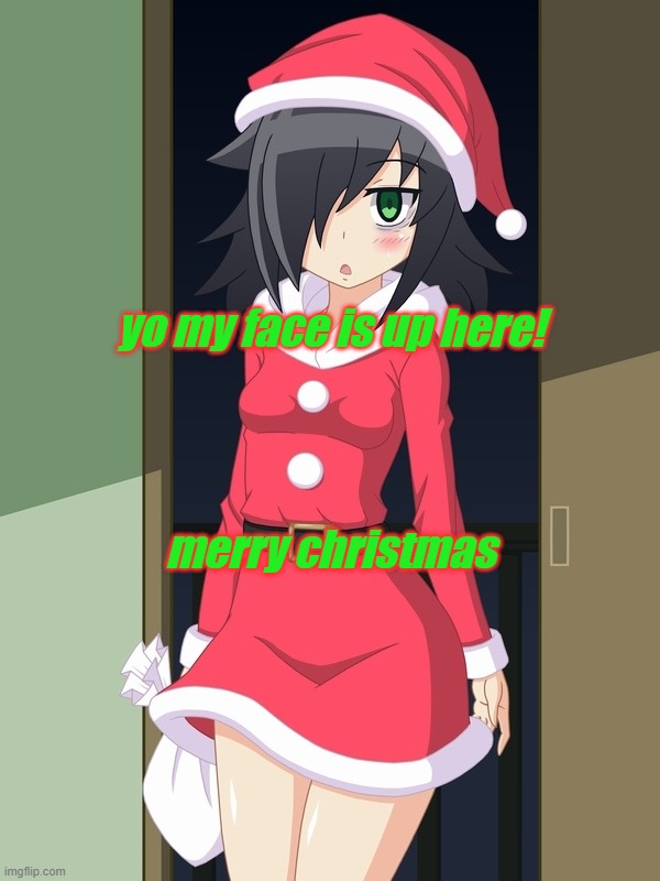 yo my face is up here! merry christmas | image tagged in merry christmas,xmas,anime,weeb,anime memes | made w/ Imgflip meme maker