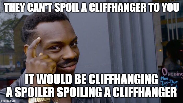 Roll Safe Think About It | THEY CAN'T SPOIL A CLIFFHANGER TO YOU; IT WOULD BE CLIFFHANGING A SPOILER SPOILING A CLIFFHANGER | image tagged in memes,roll safe think about it,when an anime leaves you on a cliffhanger,cliffhanger,spoilers,spoiler | made w/ Imgflip meme maker