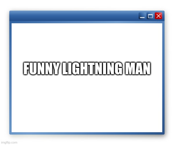 popup | FUNNY LIGHTNING MAN | image tagged in popup | made w/ Imgflip meme maker