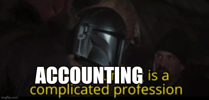 Bounty hunting is a complicated profession | ACCOUNTING | image tagged in bounty hunting is a complicated profession | made w/ Imgflip meme maker