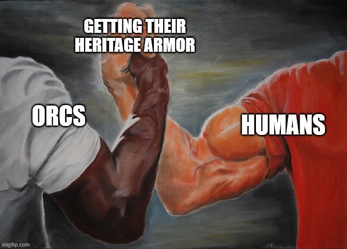 Predator Handshake | GETTING THEIR HERITAGE ARMOR; HUMANS; ORCS | image tagged in predator handshake | made w/ Imgflip meme maker