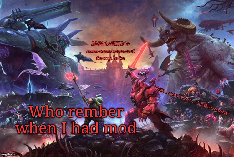 And didn't abuse it like -cough-Deimos-cough- | Who rember when I had mod | image tagged in milk but he's ripping and tearing | made w/ Imgflip meme maker