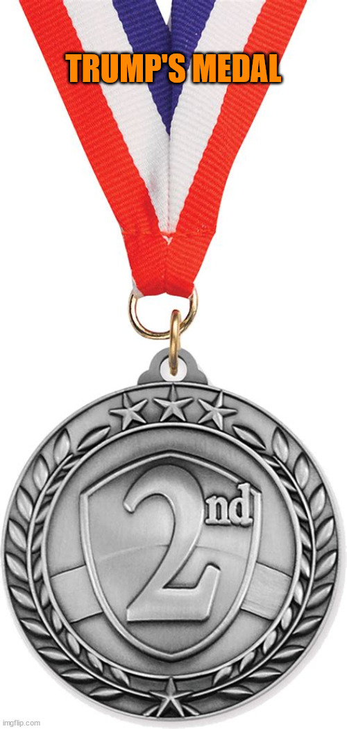 2nd place | TRUMP'S MEDAL | image tagged in donald trump,second place,loser,maga,bone spurs | made w/ Imgflip meme maker