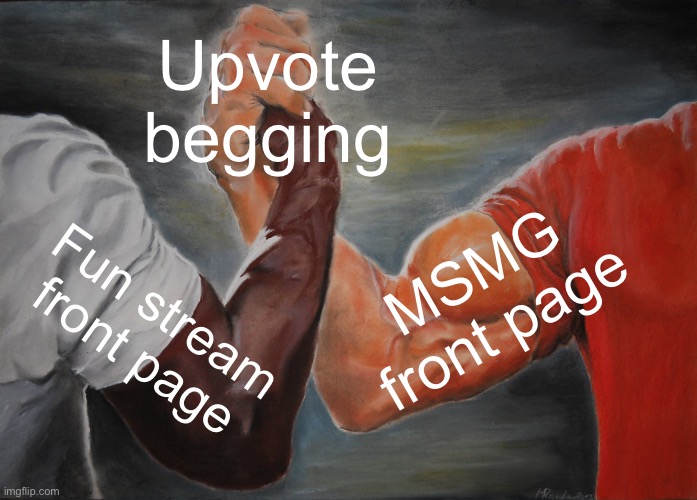Epic Handshake Meme | Upvote begging; MSMG front page; Fun stream front page | image tagged in memes,epic handshake | made w/ Imgflip meme maker