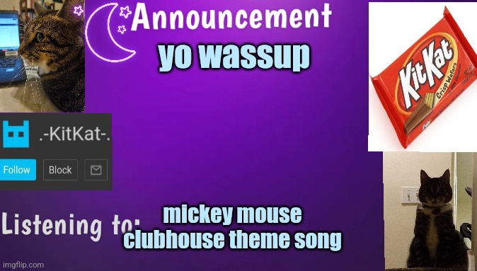 Kitty's announcment temp V3 | yo wassup; mickey mouse clubhouse theme song | image tagged in kitty's announcment temp v3 | made w/ Imgflip meme maker
