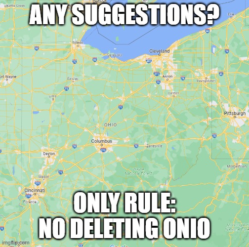 ohio its your turn to be ****ed up | ANY SUGGESTIONS? ONLY RULE: NO DELETING ONIO | made w/ Imgflip meme maker