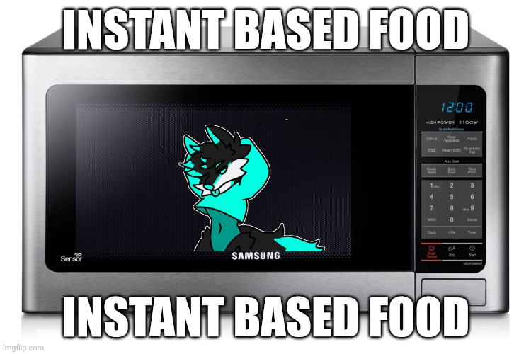 microwave | INSTANT BASED FOOD; INSTANT BASED FOOD | made w/ Imgflip meme maker