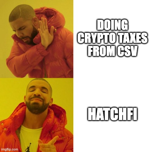 Hatchfi | DOING CRYPTO TAXES FROM CSV; HATCHFI | image tagged in drake blank | made w/ Imgflip meme maker