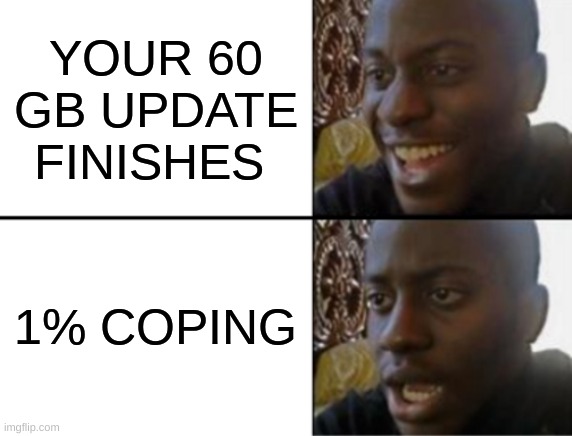 60 GB Update Finish | YOUR 60 GB UPDATE FINISHES; 1% COPING | image tagged in oh yeah oh no,updates | made w/ Imgflip meme maker