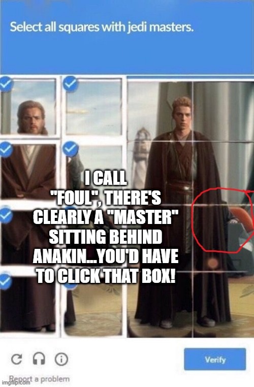 I CALL "FOUL", THERE'S CLEARLY A "MASTER" SITTING BEHIND ANAKIN...YOU'D HAVE TO CLICK THAT BOX! | made w/ Imgflip meme maker